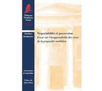 NÉGOCIABILITÉ ET POSSESSION: ESSAI SUR L'INOPPOSABILITÉ DES VICES DE LA PROPRIÉTÉ MOBILIÈRE