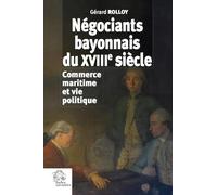 Négociants bayonnais du XVIIIe siècle: Commerce maritime et vie politique