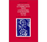 Négociants et fabricants dans l'industrie cotonnière suisse, 1760-1840: Aux origines financières de l'industrialisation