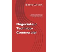 Négociateur Technico-Commercial: MAÎTRISER L’ART DE LA NÉGOCIATION TECHNICO-COMMERCIALE 3.0 - Stratégies de Conquête, Ingénierie de la Valeur et Fidélisation à l'Ère Numérique