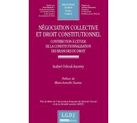 Négociation collective et droit constitutionnel. contribution à l'étude de la co Prix de thèse de l'association française de droit du travail et de la sécurité s - Isabel Odoul Asorey - Lgdj - broché 