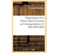 Négociations de la France dans le Levant, ou Correspondances. I. (Éd.1848-1860)