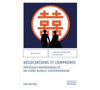 Négociations et compromis Pratiques matrimoniales en Chine rurale contemporaine - Renyou Hou - Inalco Presses - broché - Essai