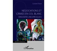 Négociations et crimes en col blanc Immunités réciproques - Louise Fines - L'harmattan - broché - Etude