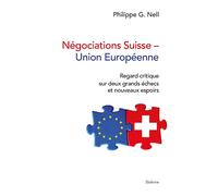 Negociations suisse - union europeenne - regard critique sur deux grands echecs Regard critique sur deux grands échecs et nouveaux espoirs - Philippe G. Nell - Slatkine - broché - Essai