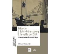 Négocier à Saint-Pétersbourg à la veille de 1789 La correspondance du comte de Ségur - Louis-Philippe De Ségur - Comite Des Travaux Historiques Etscientifiques - broché - Etude