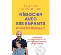 Négocier avec ses enfants (et garder son calme) Laurent Combalbert (Auteur)