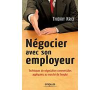 Négocier avec son employeur: Techniques de négociation commerciales appliquées au marché de l'emploi