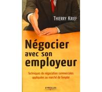 Négocier avec son employeur Techniques de négociation commerciales appliquées au marché de l'emploi - Thierry Krief - Organisation Eds D' - broché - Guide