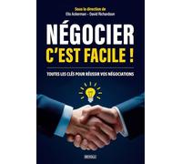 Négocier c’est facile !: Toutes les clés pour réussir vos négociations