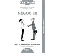Négocier, c'est malin !: Toutes les clés pour réussir vos négociations en toutes circonstances
