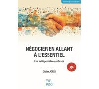 Négocier en allant à l'essentiel Les indispensables réflexes - Didier Joris - Edi Pro - broché - Etude