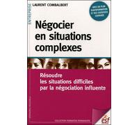 Négocier en situations complexes Résoudre les situations difficiles par la négociation influente - Laurent Combalbert - Esf - broché - Etude