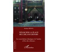 Négocier la place de l'islam chinois Les associations islamiques de Nankin à l'ère des réformes - Jérôme Doyon - L'harmattan - broché - Essai
