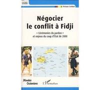 Négocier le conflit à Fidji "Cérémonies du pardon" et enjeux du coup d'Etat de 2000 - Viviane Cretton - L'harmattan - broché - Etude