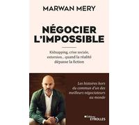 Négocier l'impossible Kidnapping, crise sociale, extorsion... quand la réalité dépasse la fiction - Marwan Mery - Eyrolles - broché - Etude