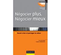 Négocier plus, Négocier mieux - Savoir créer et partager la valeur: Savoir créer et partager la valeur