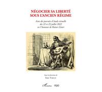 Négocier sa liberté sous l'ancien régime Actes des journées d'étude virtuelle des 22 et 23 juillet 2022 en l'honneur de Rainer Zaiser - E. (Dir.) Turcat - L'harmattan - broché - Essai