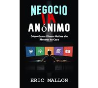 Negocio IA Anónimo: Cómo Ganar Dinero Online sin Mostrar Tu Cara