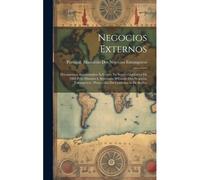 Negocios Externos: Documentos Apresentados Ás Cortes Na Sessão Legislativa De 1885 Pelo Ministro E Secretario D'estado Dos Negocios Estra