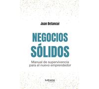 Negocios sólidos: Manual de supervivencia para el nuevo emprendedor