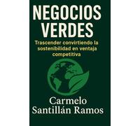 Negocios Verdes: Trascender convirtiendo la sostenibilidad en ventaja competitiva