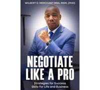 Negotiate Like A Pro: Strategies For Success; Skills For Life And Business