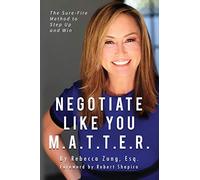Negotiate Like YOU M.A.T.T.E.R.: The Sure Fire Method to Step Up and Win