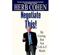 Negotiate This!: By Caring but Not T-H-A-T Much