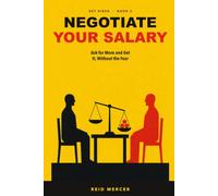 Negotiate Your Salary: Ask for More and Get It, Without the Fear