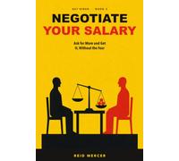 Negotiate Your Salary: Ask for More and Get It, Without the Fear