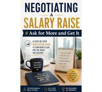 Negotiating a salary raise. Ask for More and Get It: A Step-by-Step Negotiation Guide to Confidently Ask for the Raise You Deserve
