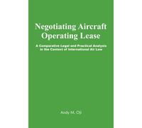 Negotiating Aircraft Operating Lease - A Comparative Legal And Practical Analysis In The Context Of International Air Law
