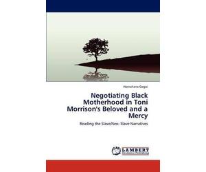 Negotiating Black Motherhood In Toni Morrison's Beloved And A Mercy