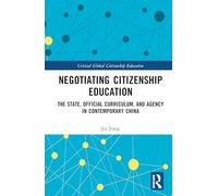 Negotiating Citizenship Education: The State, Official Curriculum, and Agency in Contemporary China