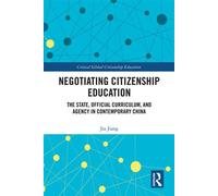 Negotiating Citizenship Education The State, Official Curriculum, and Agency in Contemporary China - Jia Jiang - Routledge - ebook (ePub) - Livre