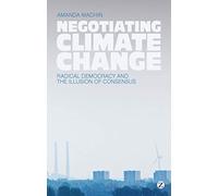 Negotiating Climate Change: Radical Democracy and the Illusion of Consensus