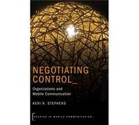 Negotiating Control - Stephens Keri K. Professor of Communication Studies Professor of Communication Studies The University of Texas at Austin - Oxford Un Stephens Keri K. Professor of Communication S