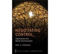 Negotiating Control - Stephens Keri K. Professor of Communication Studies Professor of Communication Studies The University of Texas at Austin - Oxford Un Stephens Keri K. Professor of Communication S