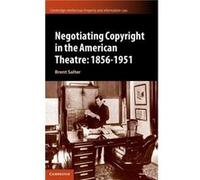Negotiating Copyright in the American Theatre 18561951 by Brent S. Salter Brent S. Salter (Auteur)