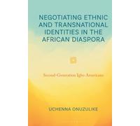 Negotiating Ethnic and Transnational Identities in the African Diaspora: Second-Generation Igbo Americans