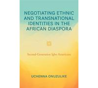 Negotiating Ethnic and Transnational Identities in the African Diaspora Second-Generation Igbo Americans - Uchenna Onuzulike - Bloomsbury Academic - ebook (ePub) - Livre