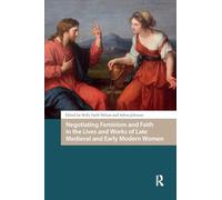 Negotiating Feminism and Faith in the Lives and Works of Late Medieval and Early Modern Women
