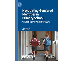 Negotiating Gendered Identities in Primary School: Children’s Lives with Their Peers