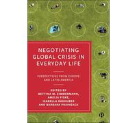 Negotiating Global Crisis in Everyday Life: Perspectives from Europe and Latin America