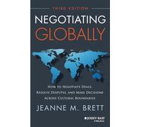 Negotiating Globally: How to Negotiate Deals, Resolve Disputes, and Make Decisions Across Cultural Boundaries