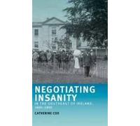 Negotiating Insanity in the Southeast of Ireland 18201900 by Catherine Cox Catherine Cox, (Auteur)