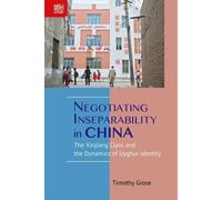 Negotiating Inseparability In China : The Xinjiang Class And The Dynamics Of Uyghur Identity