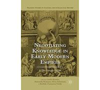 Negotiating Knowledge in Early Modern Empires: A Decentered View