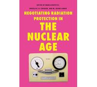 Negotiating Radiation Protection in the Nuclear Age: Histories of Exposure and Expertise